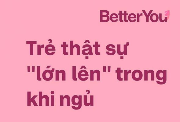 Vi-sao-tre-lon-len-ngay-trong-luc-ngu-1